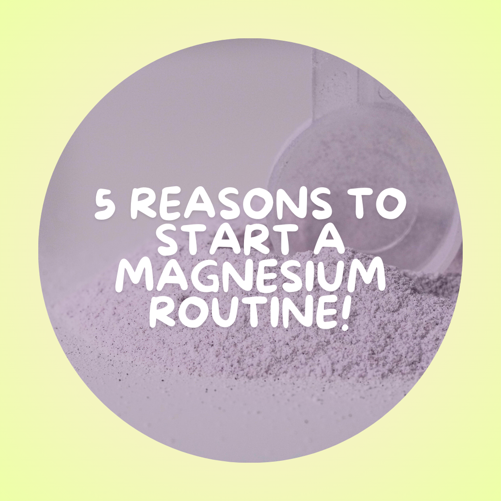 5 Reasons To Start Your Magnesium Routine!