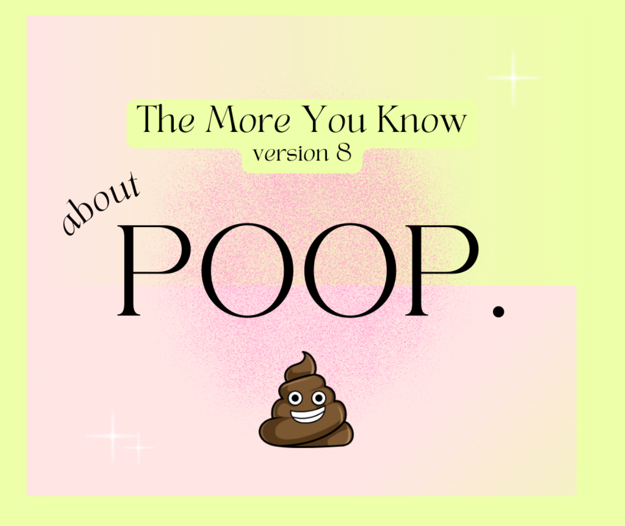 The More You Know about POOP.