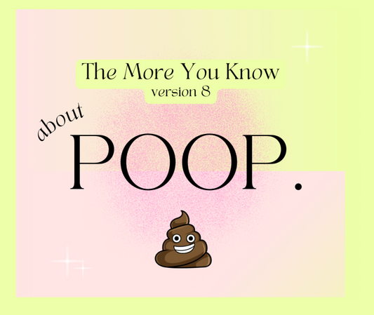 The More You Know about POOP.